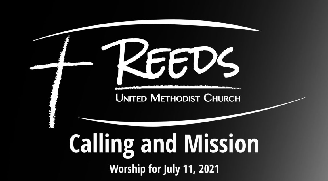 Reeds UMC logo with July 11, 2021 and sermon title, "Calling and Mission"