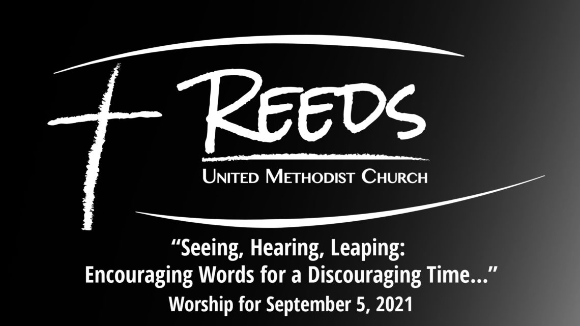 Reeds Logo with the title “Seeing, Hearing, Leaping: Encouraging Words for a Discouraging Time…” and the date September 5, 2021