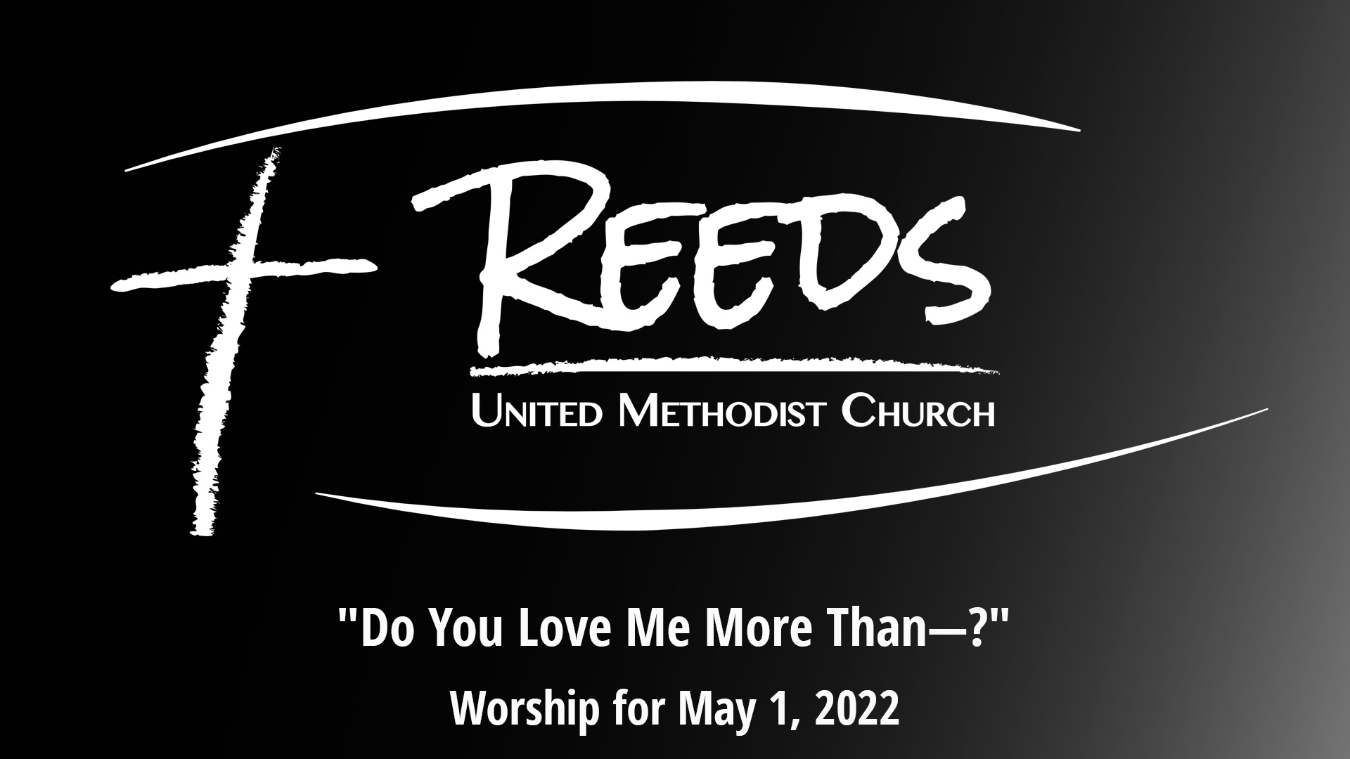 Reeds UMC logo with sermon title, "Do you Love Me more than—-?" with the date, "May 1, 2022."