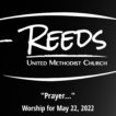Reeds UMC logo with sermon title, "Prayer…" with the date, "May 22, 2022."