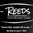 Reeds UMC logo with the sermon title "Gomer Pyle, headed off to war..." - Worship for June 5, 2022