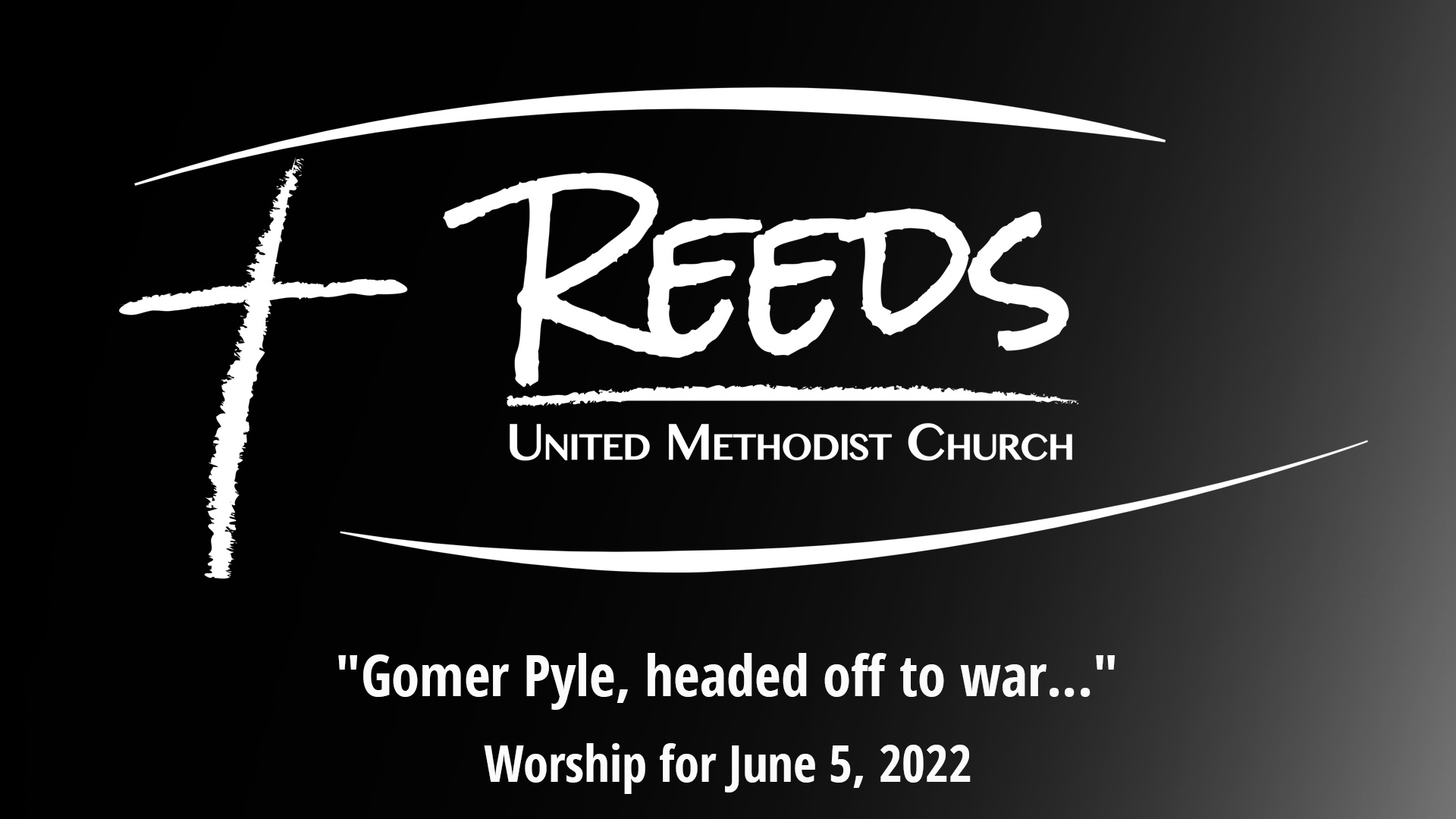 Reeds UMC logo with the sermon title "Gomer Pyle, headed off to war..." - Worship for June 5, 2022