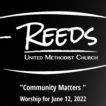 Reeds UMC logo with sermon title, "Community Matters" with the date, June 12, 2022.