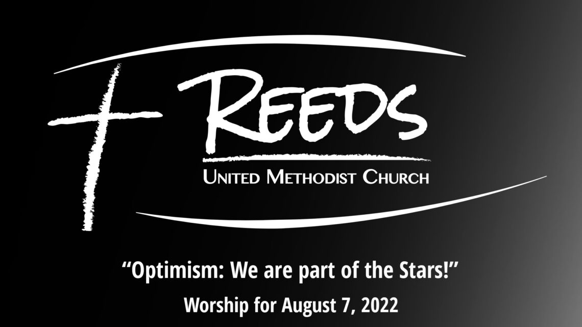 Reeds UMC logo with the title, “Optimism: We are part of the Stars!” and words, "Worship for August 7, 2022"