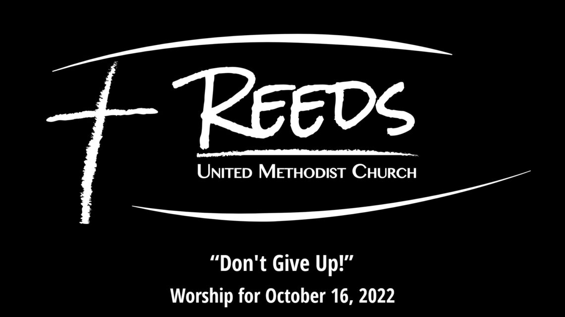 Reeds Logo with the title, "Don't give up!" and the subtitle, "Worship for October 16, 2022"