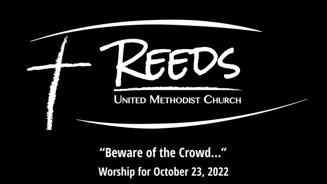 Reeds logo with the title, "Beware of the Crowds...," with subtitle, "Worship for October 23, 2022"