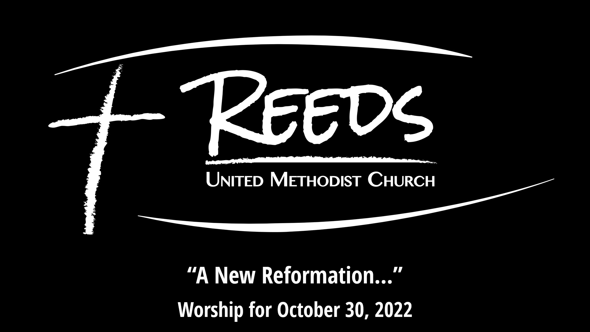 Reeds logo with the title, "A New Reformation…," with subtitle, "Worship for October 30, 2022"