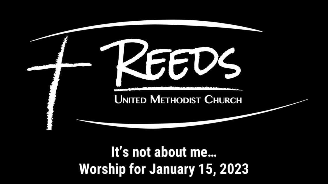 Reeds UMC logo with sermon title, "It’s not about me…" with the date, "January 15, 2023."