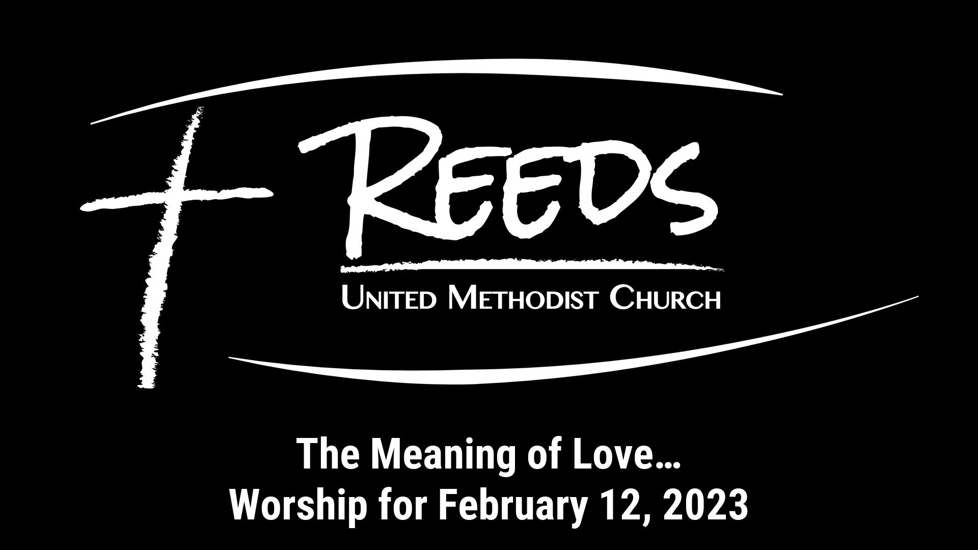 Reeds UMC logo with sermon title, "The Meaning of Love…" with the date, "February 12, 2023."