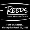 Reeds UMC logo with sermon title, "Faith’s Grammar…" with the date, "March 05, 2023."