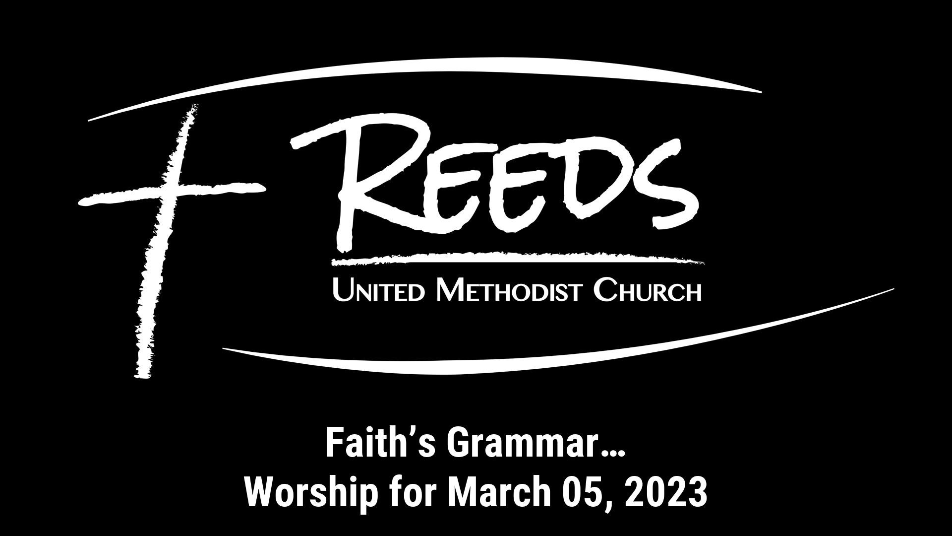 Reeds UMC logo with sermon title, "Faith’s Grammar…" with the date, "March 05, 2023."