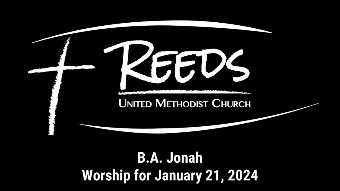 Reeds UMC logo with sermon title, "B.A. Jonah" with the date, "January 21, 2024."