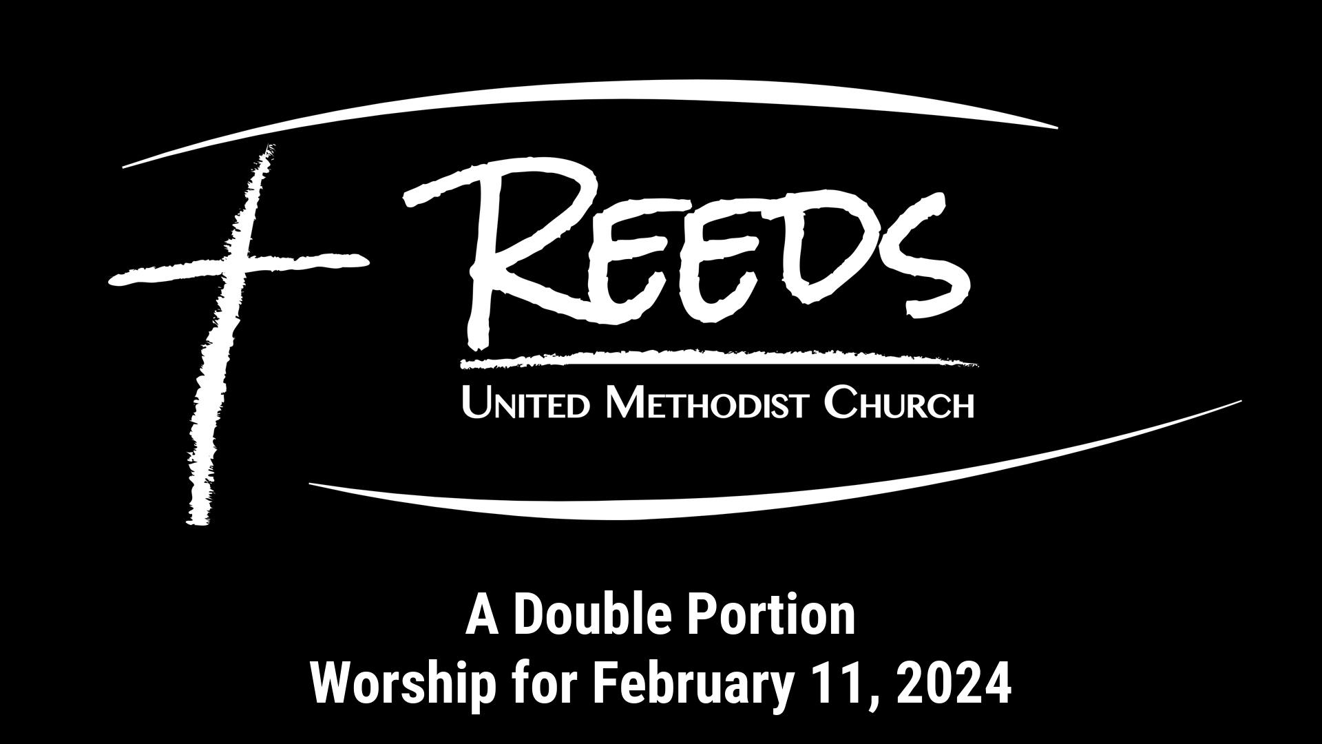Reeds UMC logo with sermon title, "A Double Portion" with the date, "February 11, 2024."
