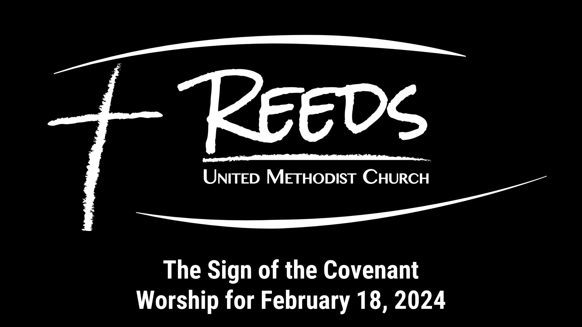 Reeds UMC logo with sermon title, "The Sign of the Covenant" with the date, "February 18, 2024."