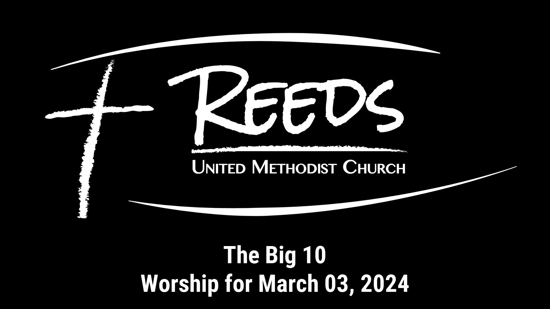 Reeds UMC logo with sermon title, "The Big 10" with the date, "March 03, 2024."