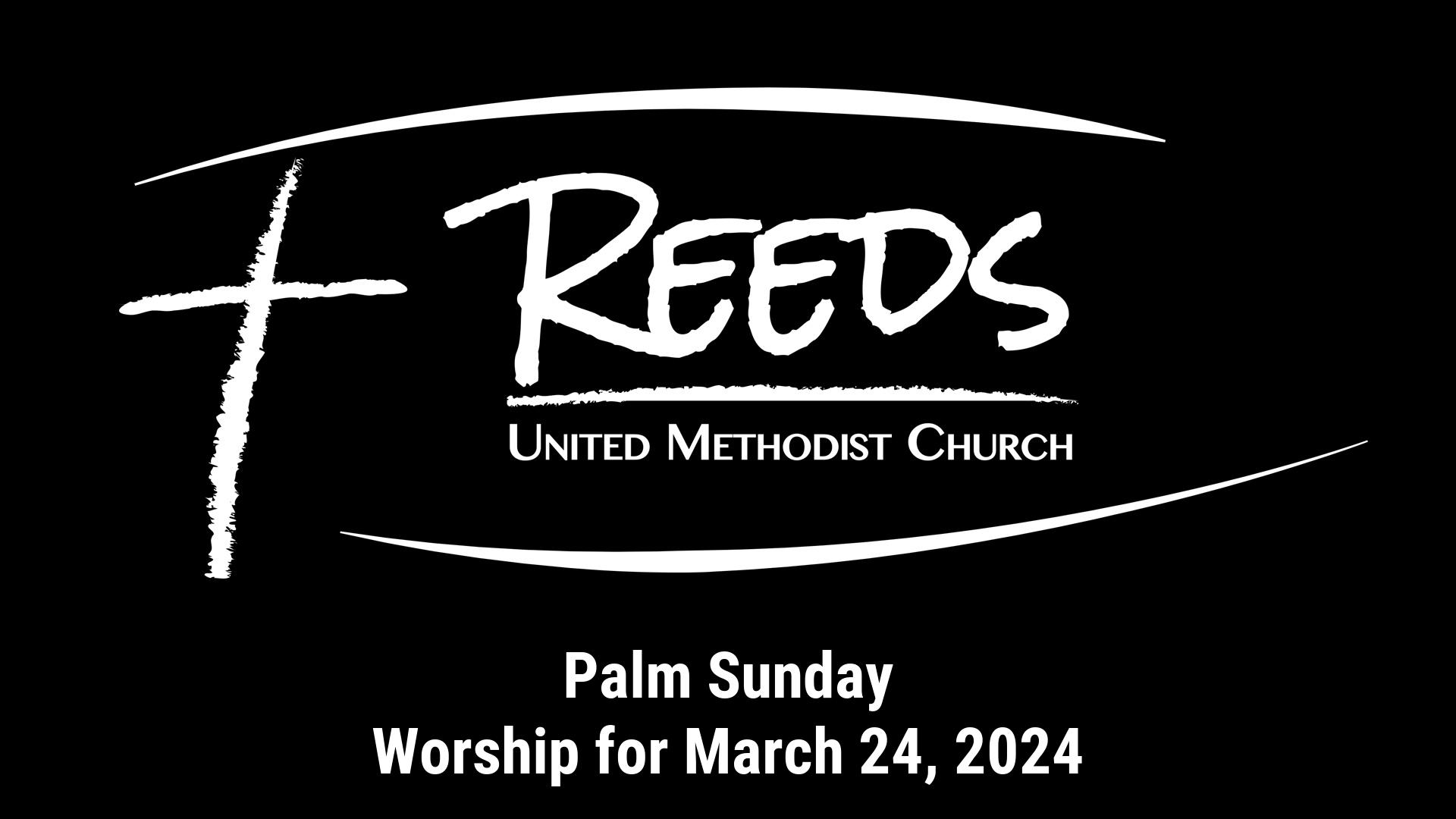 Reeds UMC logo with sermon title, "Palm Sunday" with the date, "March 24, 2024."