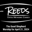 Reeds UMC logo with sermon title, "The Good Shepherd" with the date, "April 21, 2024."