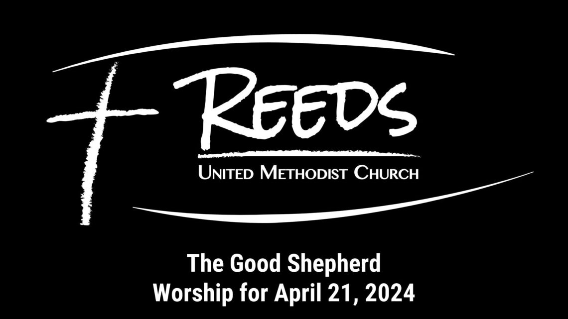 Reeds UMC logo with sermon title, "The Good Shepherd" with the date, "April 21, 2024."
