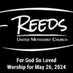 Reeds UMC logo with sermon title, "For God So Loved" with the date, "May 26, 2024."