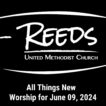 Reeds UMC logo with sermon title, "All Things New" with the date, "June 09, 2024."