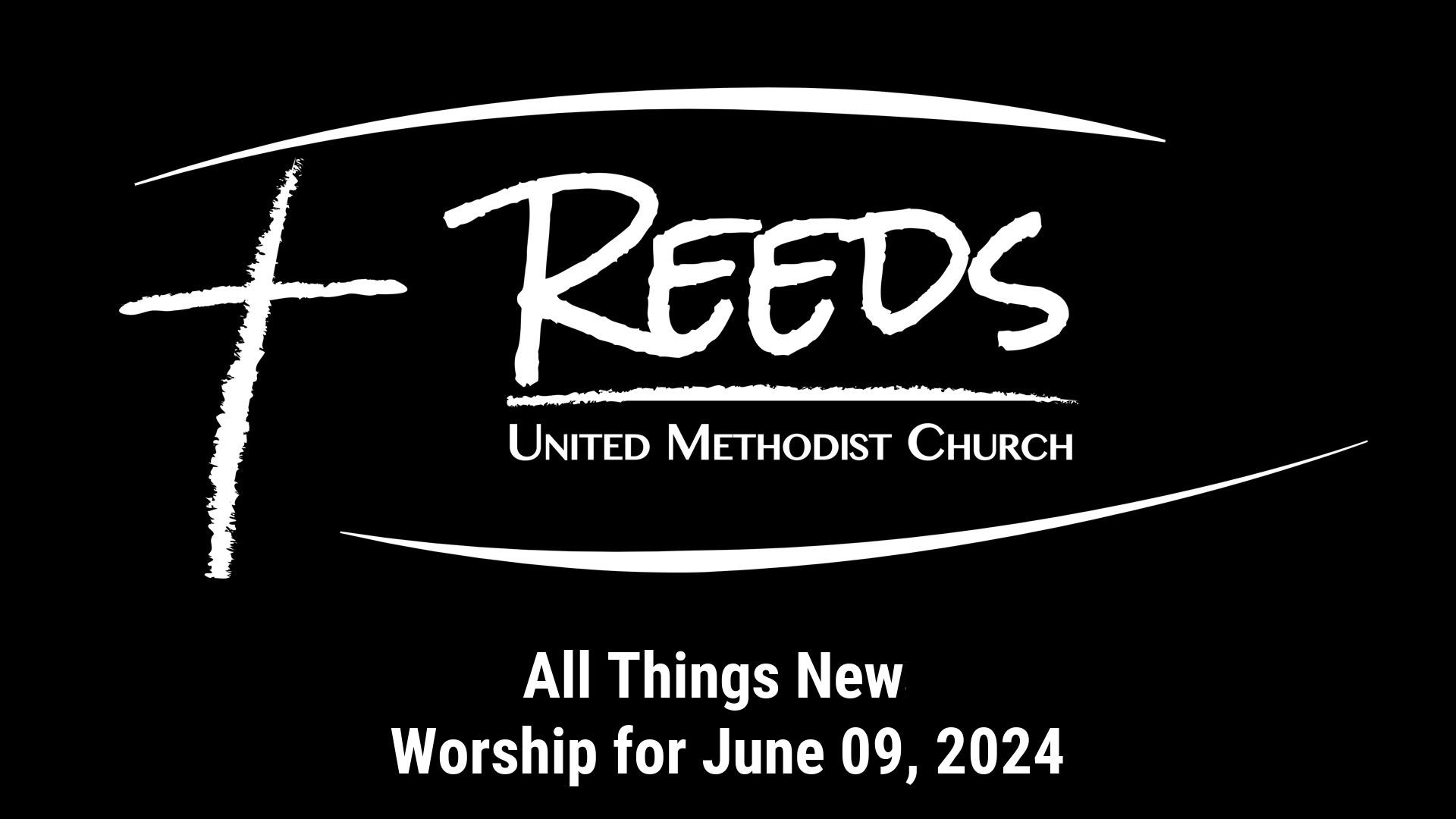 Reeds UMC logo with sermon title, "All Things New" with the date, "June 09, 2024."