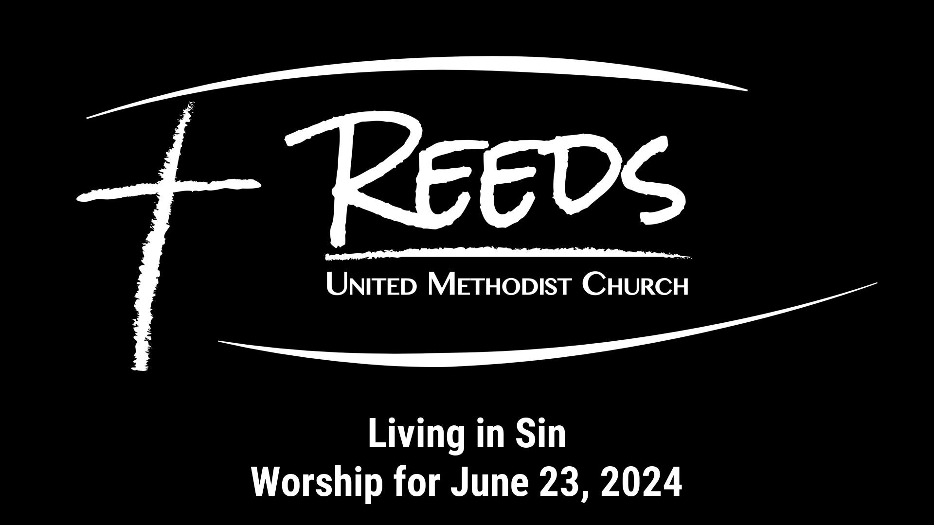 Reeds UMC logo with sermon title, "Living in Sin" with the date, "June 23, 2024."