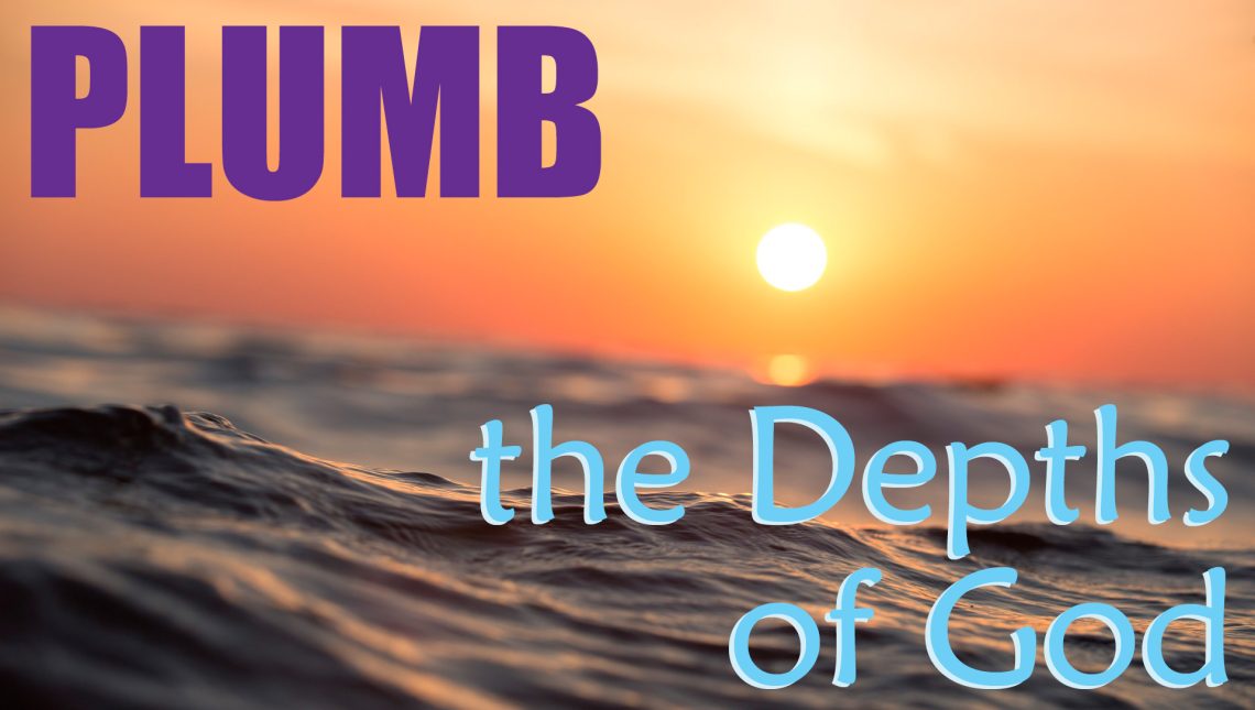 a picture of an ocean with the words Plumb the Depths of God
