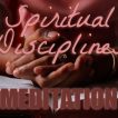 A person sitting a desk with the words Spiritual Disciplines, Meditation