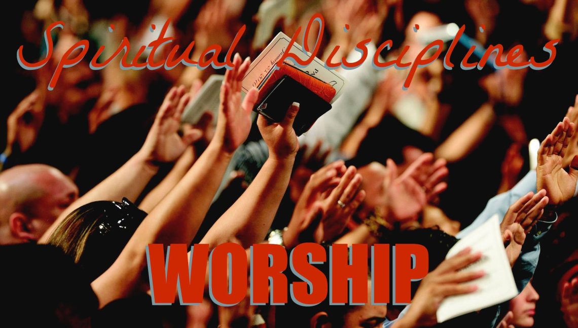 People lifting their hands in worship with the words, Spiritual Discipline, Worship