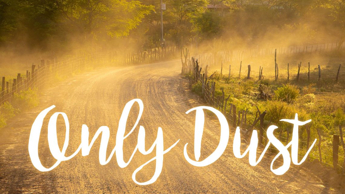 A dust dirt road with words 'Only Dust'