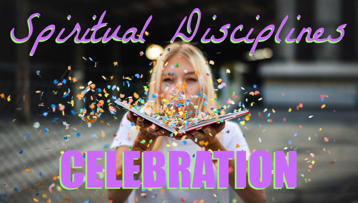 Spiritual Disciplines - Celebration