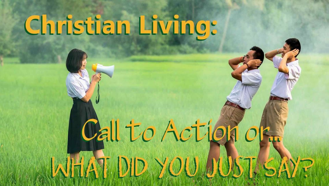 Image of a person yelling at someone with a bullhorn with the words, "Christian Living - Call to Action or What did you say?"