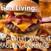 Christian Living: We Are What We Eat, or Garbage In, Garbage Out