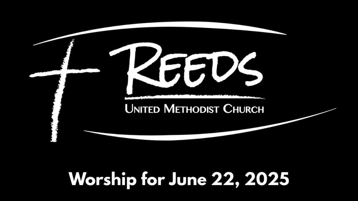 Worship for June 22, 2025 with Reeds UMC logo.