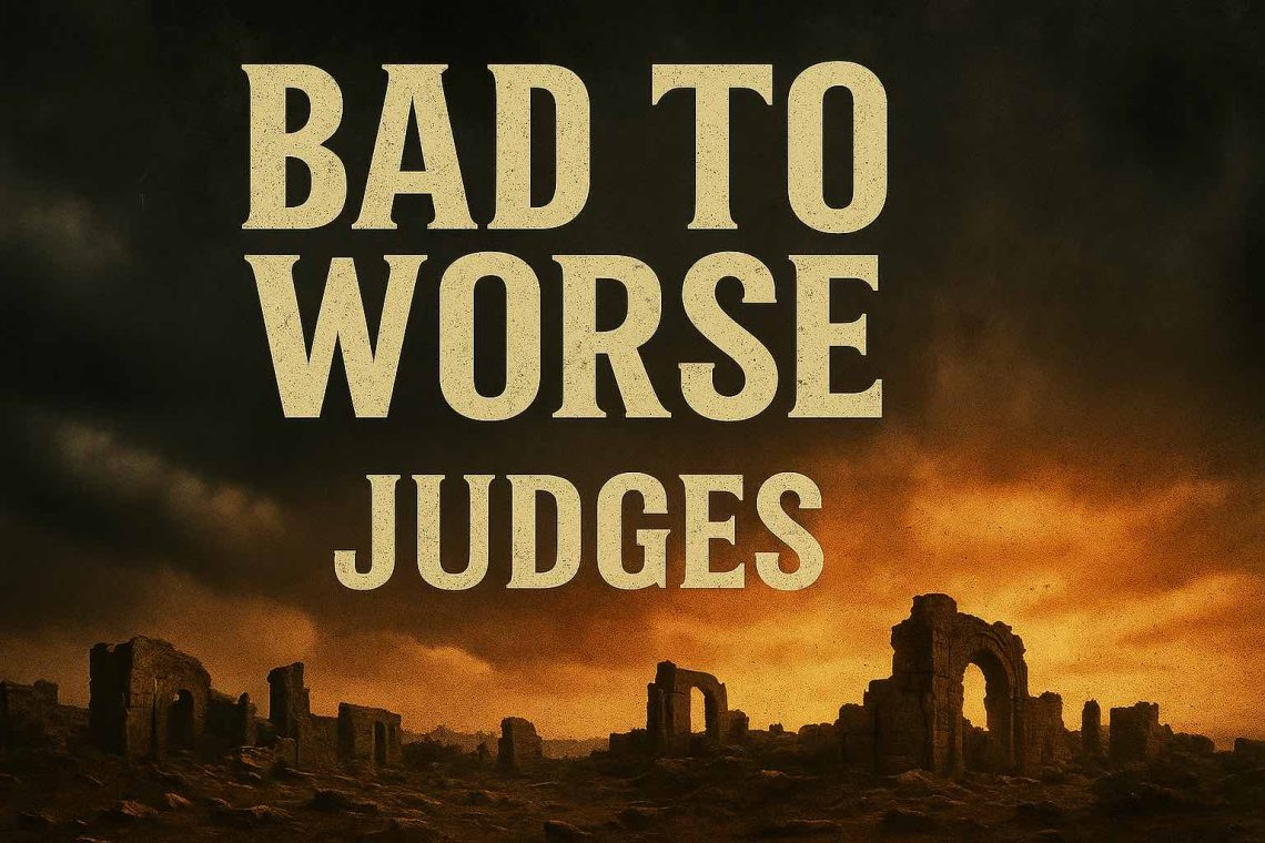 "Bad to Worse" - Worship for August 03, 2025