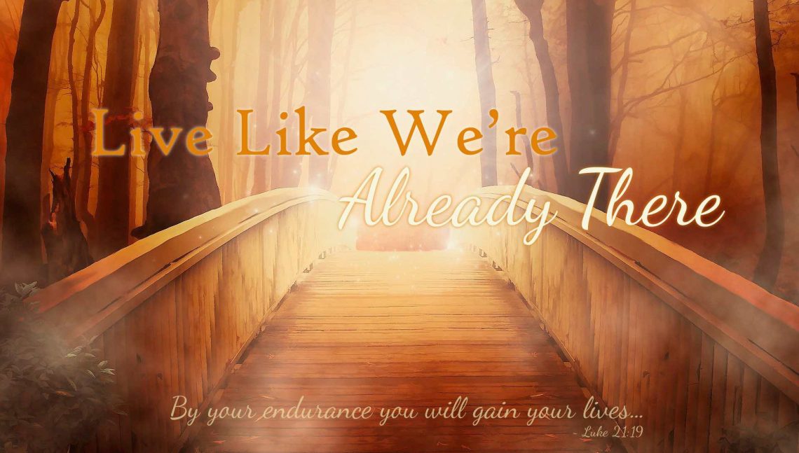 "Live Like We're There Already" - Worship for November 16, 2025